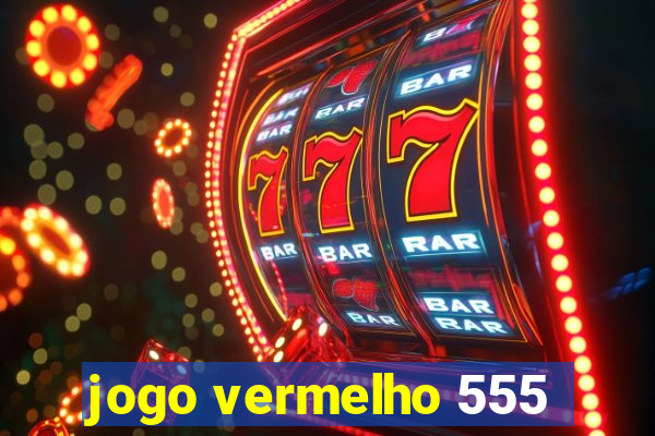 jogo vermelho 555